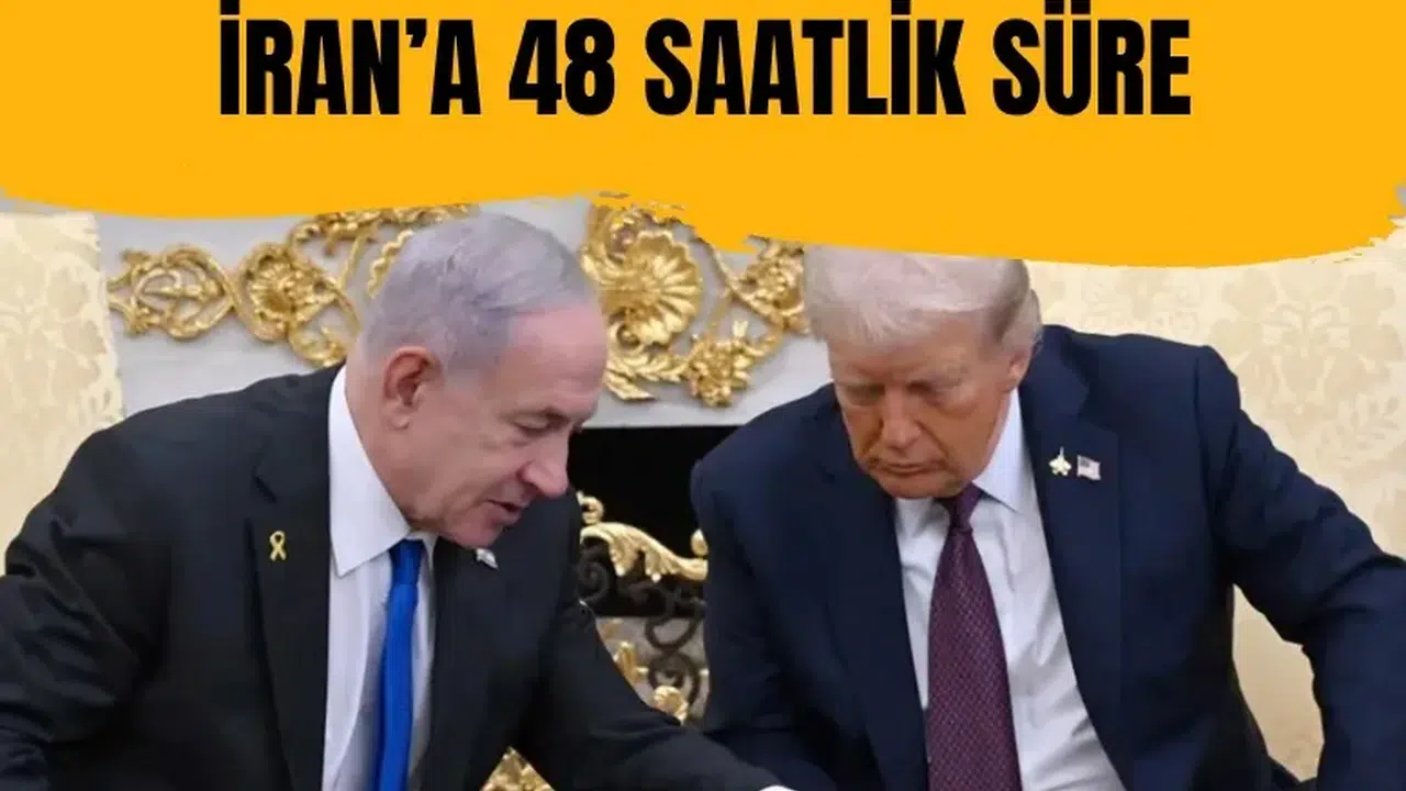 Netanyahu’dan kritik hamle: İran’a 48 saatlik süre