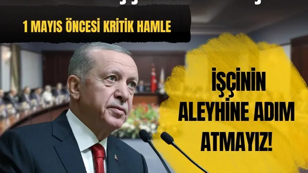 Erdoğan’dan 1 Mayıs mesajı: İşçinin aleyhine hiçbir adım atmayız