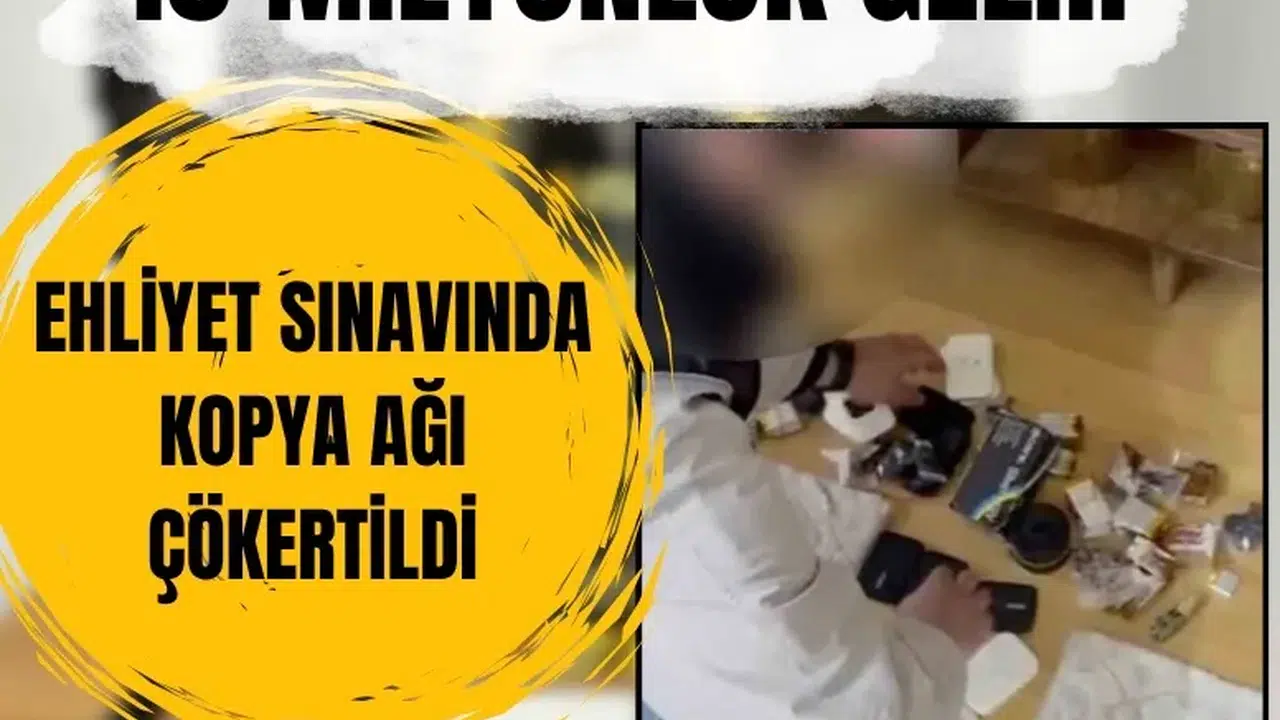 Ehliyet sınavında kopya ağı çökertildi: 10 milyonluk gelir ortaya çıktı