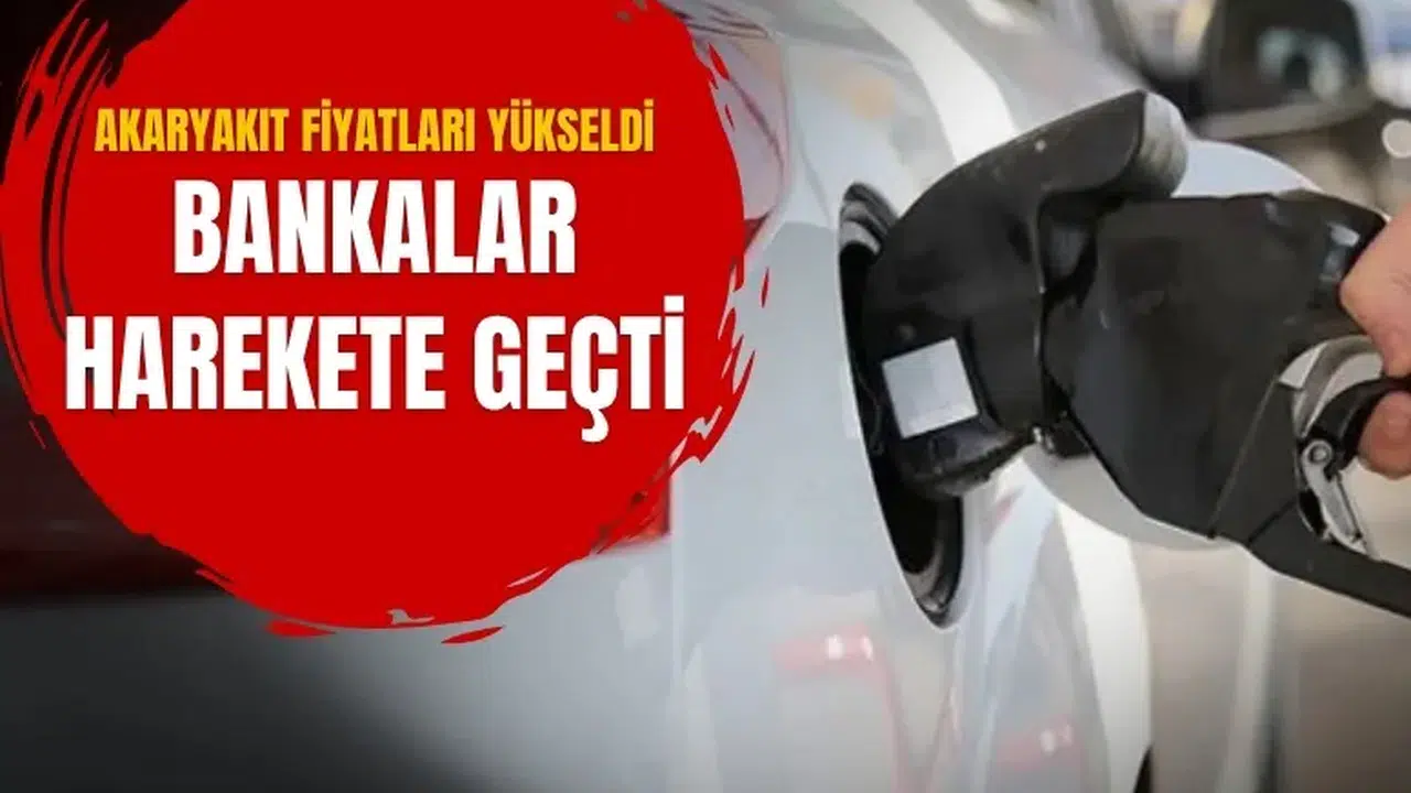 Akaryakıt fiyatları yükseldi bankalar kampanya başlattı