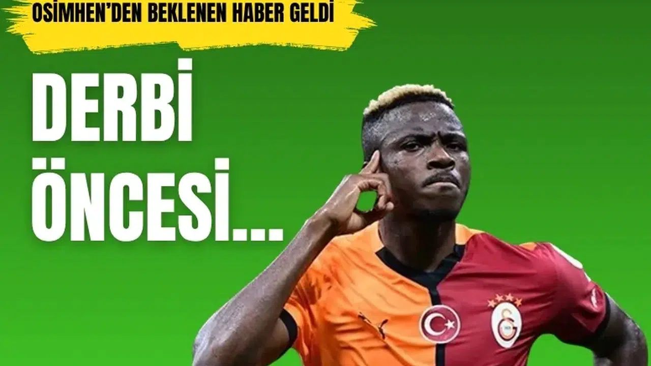 Galatasaray'da Osimhen müjdesi: Dev derbiye hazır!