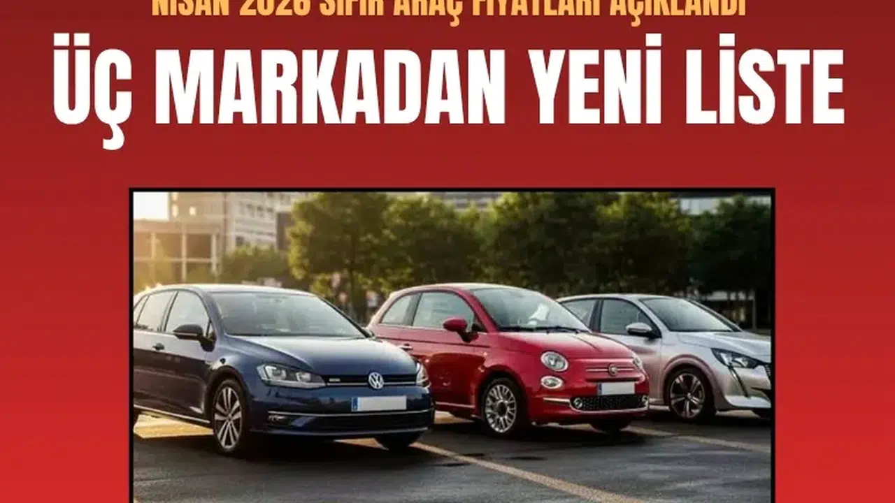 Nisan 2026 sıfır araç fiyatları açıklandı: Üç markadan yeni liste