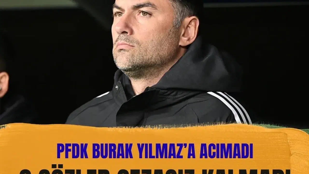 PFDK'dan Burak Yılmaz'a tarihi ceza: 1.1 milyon TL ve men kararı
