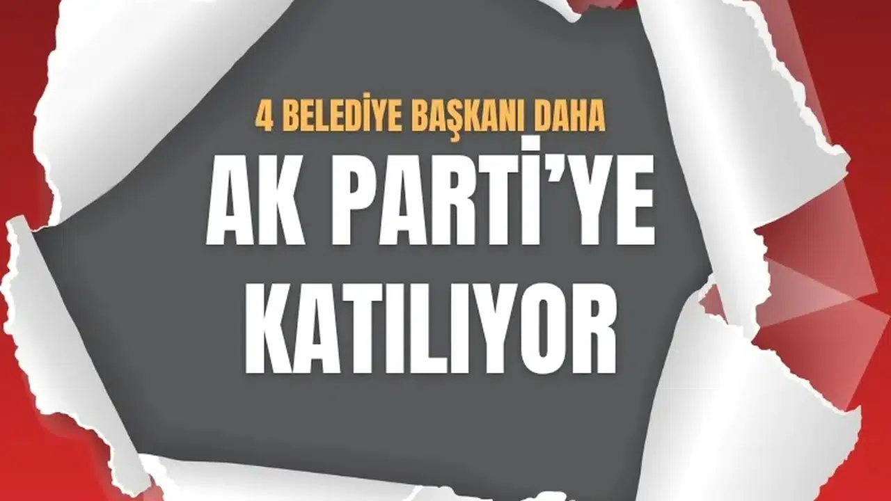CHP, Yeniden Refah Partisi ve Saadet Partili 4 belediye başkanı AK Parti’ye geçiyor