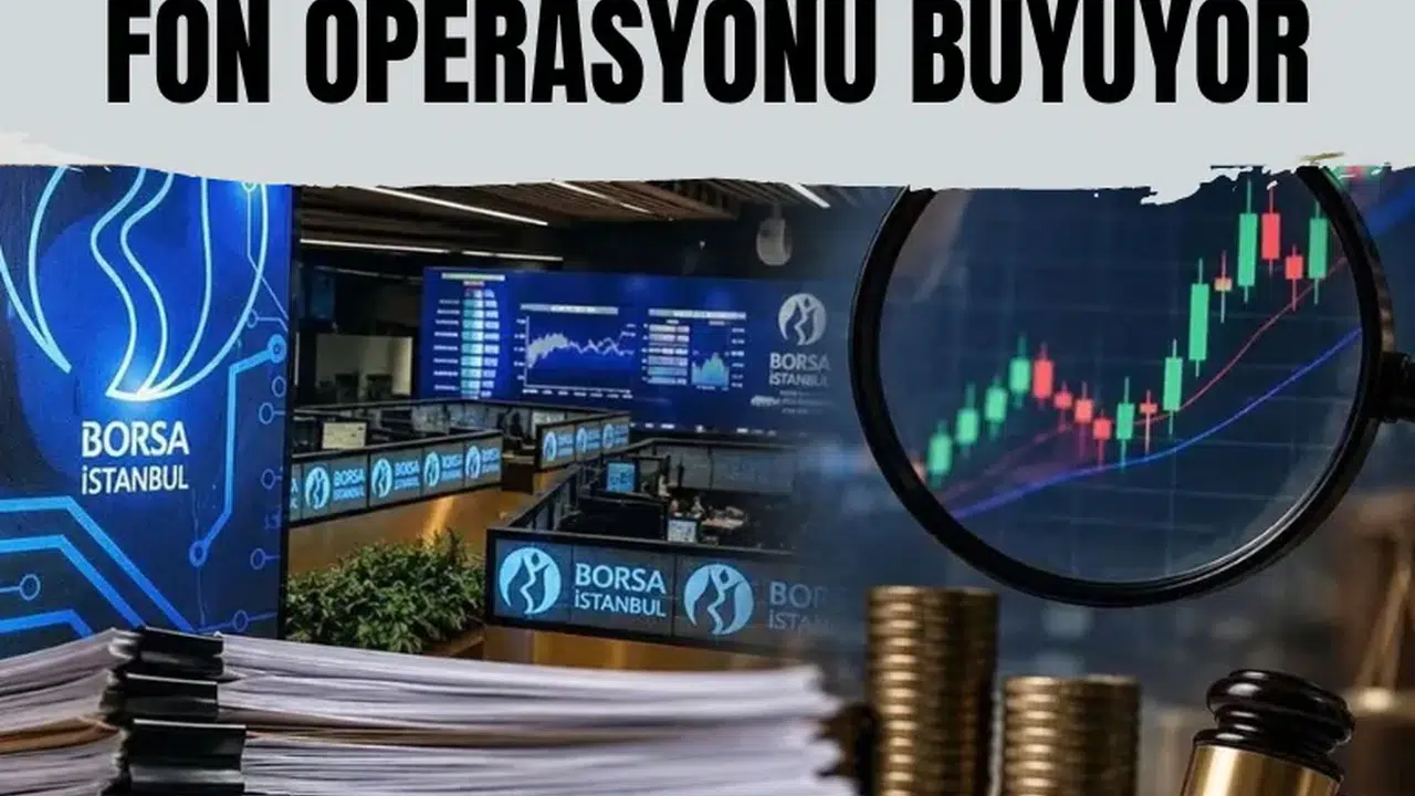 Borsada fon operasyonu büyüyor: Başsavcılıktan 30 kişi için tedbir talimatı