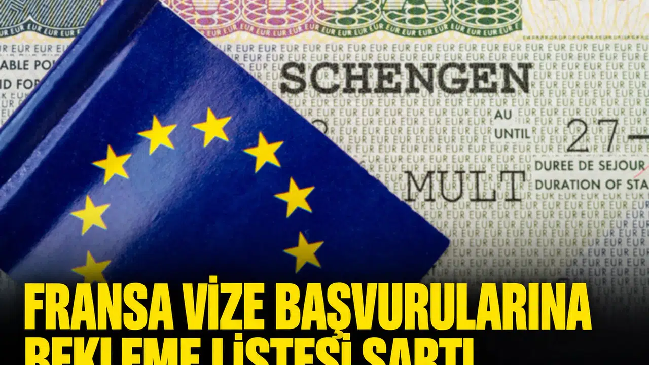 Fransa vize başvurularına bekleme listesi şartı: İşte etkilenen kategoriler