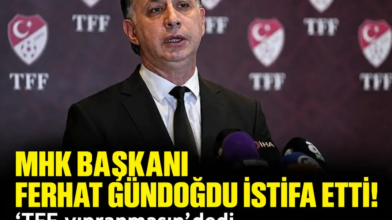 MHK Başkanı Ferhat Gündoğdu istifa etti! 'TFF yıpranmasın' dedi, koltuğu bıraktı
