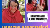 Konya'nın simge ismi Kırmızılı Kadın hayatını kaybetti