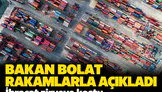 Bakan Bolat, Cumhuriyet tarihinin en yüksek ikinci aylık ihracatına ulaşıldığını belirtti