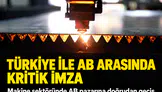 Türkiye ile AB arasında kritik imza: Makine ihracatçısının önündeki bürokratik engel kalktı