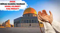 Miraç Kandili namazı kılınışı, kaç rekat, okunacak dualar ve yapılacak ibadetler hangileri? Miraç Kandili'nin önemi
