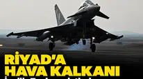 Riyad'a hava kalkanı: İngiliz Typhoon jetleri Suudi Arabistan yolunda