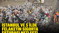 İstanbul ve 5 ilde felaketin sigorta faturası netleşti: Muallak tazminat 2 milyar liraya dayandı