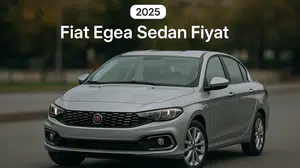 Fiat Egea Sedan Sıfır Fiyatları 2025 Listesiyle Avantajları ve Detayları Keşfedin