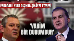 Ömer Çelik Özel’e sert çıktı: Erdoğan’ı yurt dışında şikâyet etmesi 'vahim bir durumdur'