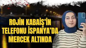 Rojin Kabaiş’in telefonu İspanya’da inceleniyor: Ölümünün ardındaki sır perdesi aralanıyor!