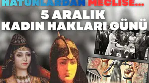 Tarihte bugün: Hatunlardan Meclise... 5 Aralık Kadın Hakları Günü