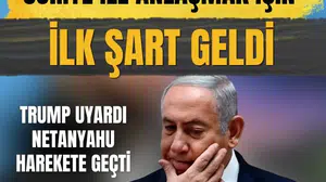 Trump uyardı, Netanyahu harekete geçti: Suriye ile anlaşma için ilk şart geldi