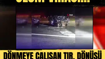 Ölüm virajı... Dönmeye çalışan TIR, dönüşü olmayan yola soktu!