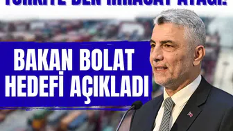 Türkiye’den ihracat atağı! Bakan Bolat hedefi açıkladı
