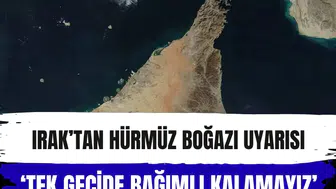Irak'tan Hürmüz Boğazı uyarısı: Petrol ihracatında alternatif güzergahlar zaruri oldu