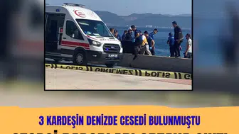 Darıca'da denizde cansız bedenleri bulunan 3 kardeşin otopsi raporu ortaya çıktı