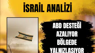 Uzmanlardan İsrail analizi: ABD desteği eriyor, bölgede yalnızlaşıyor