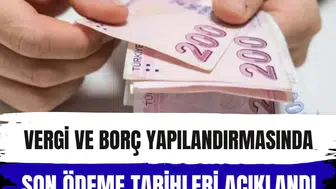 Vergi ve borç yapılandırmasında son ödeme tarihleri açıklandı