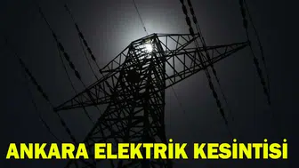 Ankara elektrik kesintisi 20-21-22 Eylül! Hangi ilçelerde elektrik kesilecek, elektrikler ne zaman gelecek?