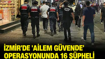 İzmir'de 'Ailem Güvende' operasyonunda 16 şüpheli tutuklandı!
