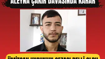 Aleyna Çakır davasında karar çıktı: Ümitcan Uygun'a 4 yıl hapis cezası