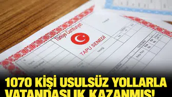1070 kişi usulsüz yollarla vatandaşlık kazanmış! Dev operasyonda 30 şirkete kayyum atandı