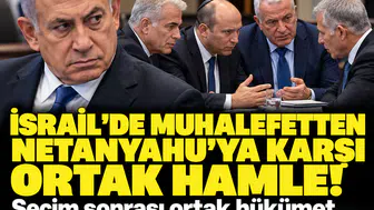 Netanyahu karşısında muhalefet tek ses oldu! Seçim öncesi ortak karar