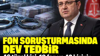 Fon soruşturmasında dev tedbir: 46 tüzel kişi, 18 fon ve 42 kişinin mal varlığı donduruldu