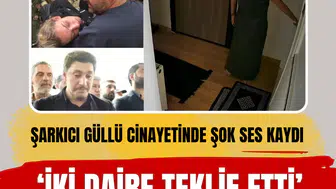 Şarkıcı Güllü cinayetinde şok ses kaydı: İki daire teklif etti biz attık