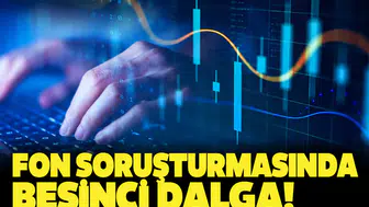 Fon soruşturmasında beşinci dalga! 26 hisse senedi inceleme altında