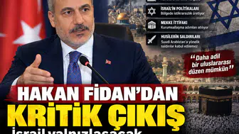 Hakan Fidan’dan kritik çıkış: İsrail yalnızlaşacak, Mekke İttifakı büyüyecek