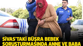 Sivas'taki Büşra bebek soruşturmasında anne ve baba tutuklandı!