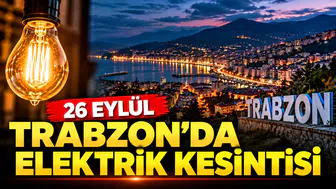 26 Eylül Trabzon elektrik kesintisi: Hangi ilçelerde elektrik kesilecek, saat kaçta gelecek, kesinti ne zaman bitecek?