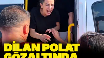 Dilan Polat gözaltında: Savcılıkta ifade verirken fenalaştı