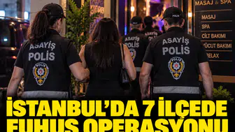 İstanbul’da 7 ilçede fuhuş operasyonu: 20 adrese baskın, 31 gözaltı