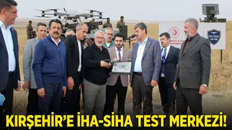 Kırşehir'e dev yatırım: Dron, İHA ve SİHA'lar burada test edilecek!