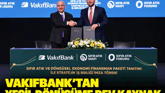 VakıfBank'tan yeşil dönüşüme dev kaynak: 10 milyar liralık döngüsel ekonomi paketi sahada