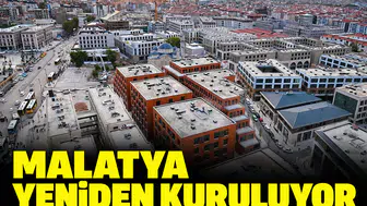 Malatya yeniden kuruluyor: Enkazdan yeni şehre