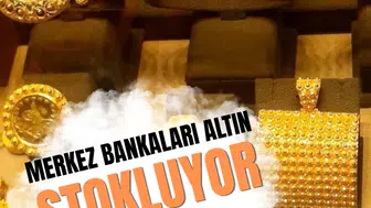 Merkez bankaları altın stokluyor: Türkiye 3 ay sonra alıma geçti