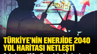 Türkiye'nin enerjide 2040 yol haritası netleşti: Şebekeye 100 milyar dolarlık dev hamle