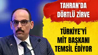 Tahran'daki kritik dörtlü zirvede Türkiye'yi İbrahim Kalın temsil ediyor
