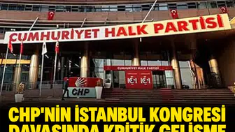 CHP'nin İstanbul kongresi davasında kritik gelişme: Mahkemeden erteleme kararı