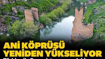 Ani Köprüsü yeniden yükseliyor: Türkiye ile Ermenistan arasındaki tarihi köprüde yeni aşama