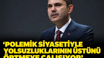 'Polemik siyasetiyle yolsuzluklarının üstünü örtmeye çalışıyor': Bakan Kurum’dan Özgür Özel’e sert yanıt